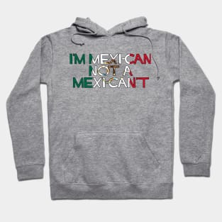 I'm MexiCAN not a MexiCAN'T Hoodie